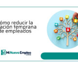 Cómo reducir la rotación temprana de empleados