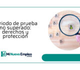 Periodo de prueba no superado: NASpI, indemnizaciones y protecciones